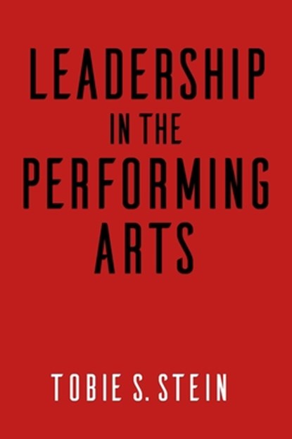 Leadership in the Performing Arts, Tobie S. Stein - Paperback - 9781621535126
