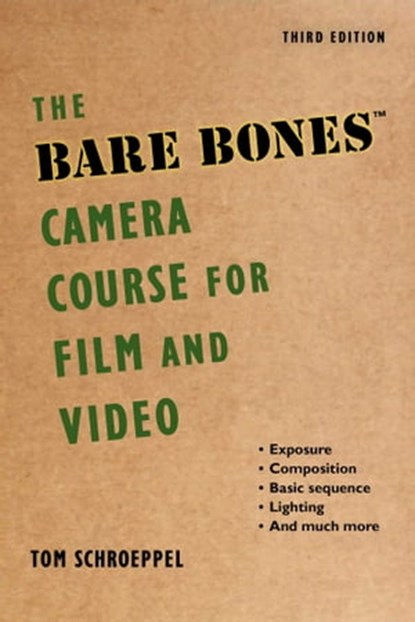 The Bare Bones Camera Course for Film and Video, Tom Schroeppel ; Chuck DeLaney - Ebook - 9781621535270