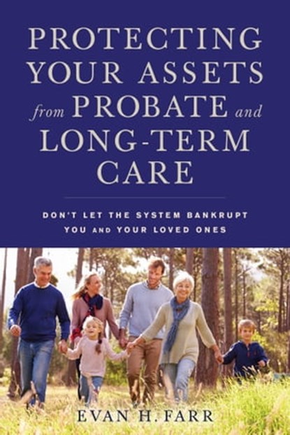 Protecting Your Assets from Probate and Long-Term Care, Evan H. Farr - Ebook - 9781621535621