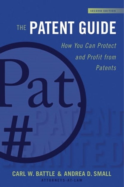 The Patent Guide, Carl W. Battle ; Andrea D. Small - Ebook - 9781621536277