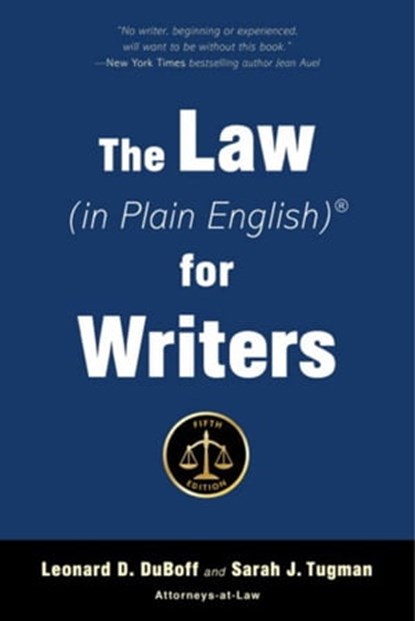 The Law (in Plain English) for Writers (Fifth Edition), Sarah J. Tugman ; Leonard D. DuBoff - Ebook - 9781621536291