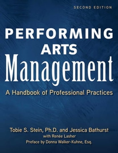 Performing Arts Management (Second Edition), Jessica Rae Bathurst ; Renee Lasher ; Tobie S. Stein, Ph.D. ; Donna Walker-Kuhne, Esq. - Ebook - 9781621536956