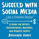 Succeed with Social Media Like a Creative Genius - Brainard Carey - 9781621536987