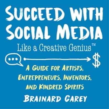 Succeed with Social Media Like a Creative Genius, Brainard Carey - Ebook - 9781621537038