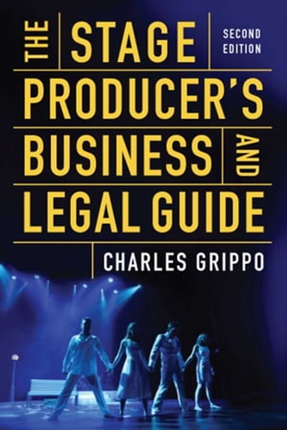 The Stage Producer's Business and Legal Guide (Second Edition), Charles Grippo - Ebook - 9781621537120