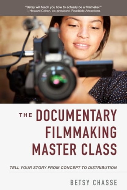 The Documentary Filmmaking Master Class, Betsy Chasse - Ebook - 9781621537229