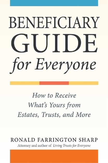 Beneficiary Guide for Everyone: How to Receive What's Yours from Estates, Trusts, and More, Ronald Farrington Sharp - Paperback - 9781621538073