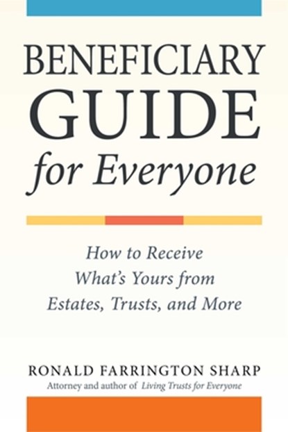 Beneficiary Guide for Everyone: How to Receive What's Yours from Estates, Trusts, and More, Ronald Farrington Sharp - Paperback - 9781621538073