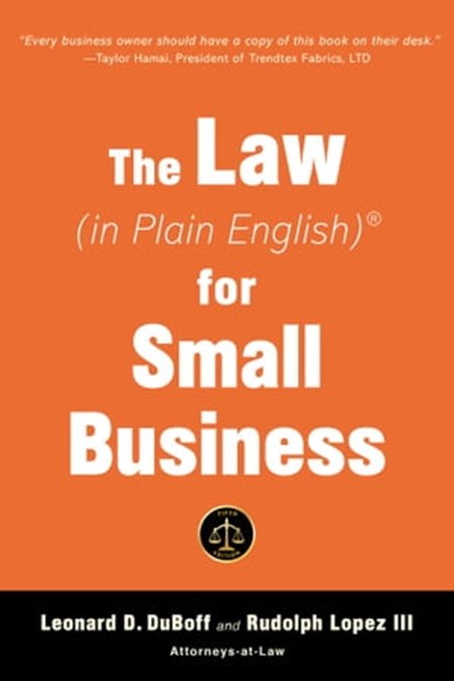 The Law (in Plain English) for Small Business (Sixth Edition), Leonard D. DuBoff ; Rudolph Lopez III - Ebook - 9781621538226
