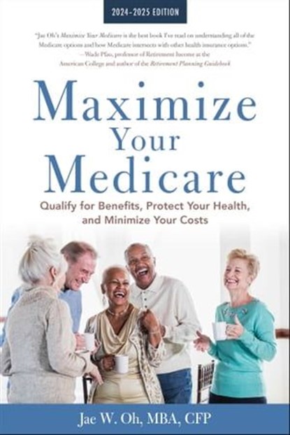 Maximize Your Medicare: 2024-2025 Edition, Jae Oh, MBA - Ebook - 9781621538318