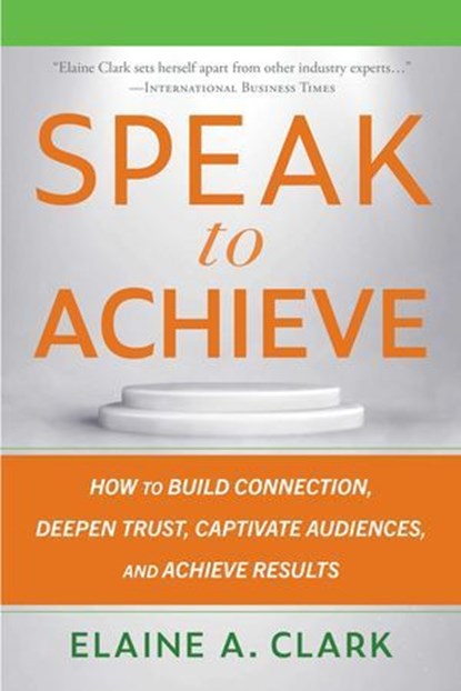 Speak to Achieve, Elaine A. Clark - Ebook - 9781621538509