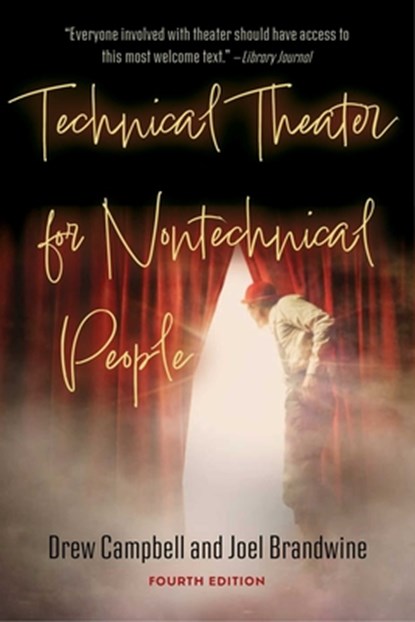 Technical Theater for Nontechnical People (Fourth Edition), Drew Campbell ; Joel Brandwine - Paperback - 9781621538578