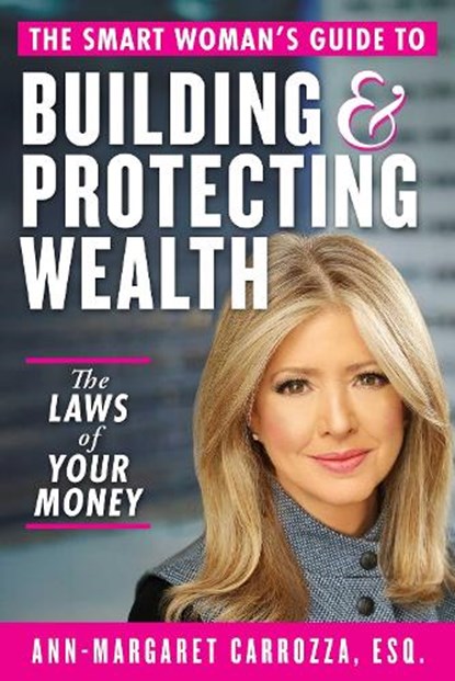 The Smart Woman's Guide to Building and Protecting Wealth, Ann-Margaret Carrozza - Gebonden - 9781621538592
