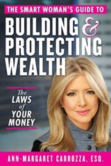 The Smart Woman's Guide to Building and Protecting Wealth - Ann-Margaret Carrozza - 9781621538608