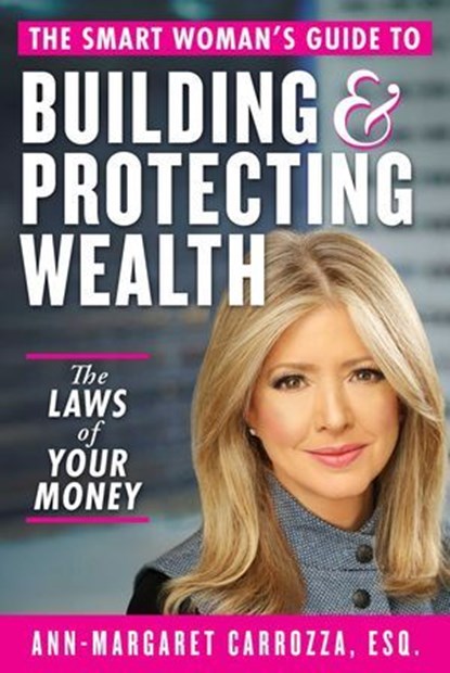 The Smart Woman's Guide to Building and Protecting Wealth, Ann-Margaret Carrozza - Ebook - 9781621538608