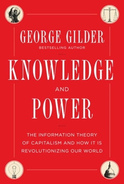Knowledge and Power, George Gilder - Ebook - 9781621570288