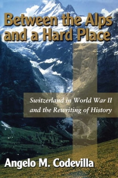 Between the Alps and a Hard Place, Angelo M. Codevilla - Ebook - 9781621571285