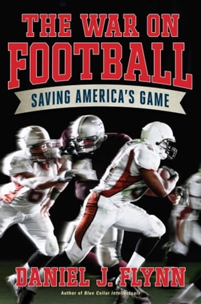 The War on Football, Daniel J. Flynn - Ebook - 9781621571827