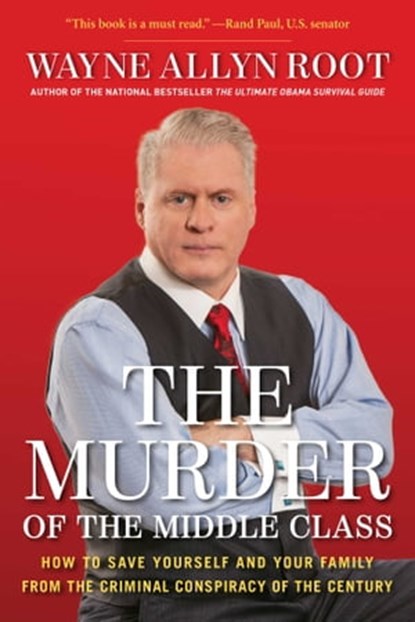 The Murder of the Middle Class, Wayne Allyn Root - Ebook - 9781621572329