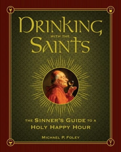 Drinking with the Saints, Michael P. Foley - Ebook - 9781621573838