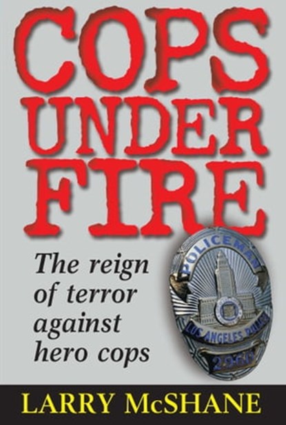 Cops Under Fire, Larry McShane - Ebook - 9781621573999