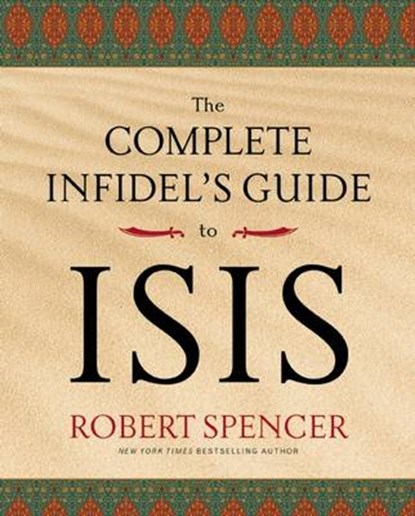 The Complete Infidel's Guide to Isis, SPENCER,  Robert - Paperback - 9781621574538