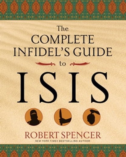 The Complete Infidel's Guide to ISIS, Robert Spencer - Ebook - 9781621574644