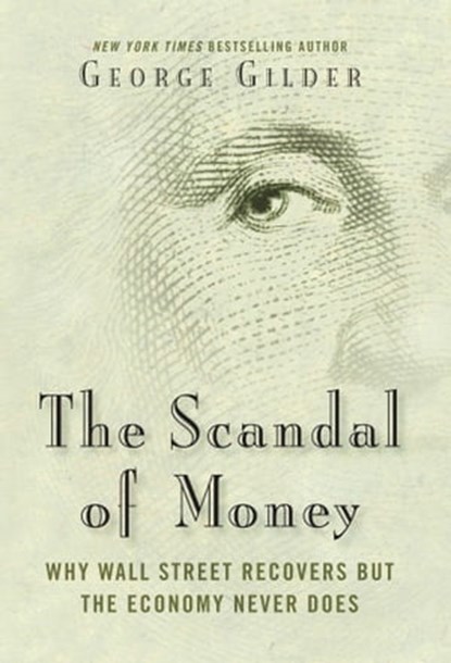 The Scandal of Money, George Gilder - Ebook - 9781621575665