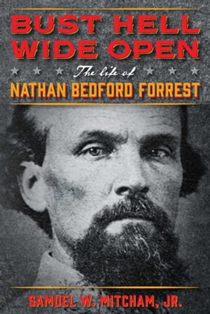 Bust Hell Wide Open, Samuel W. Mitcham Jr. - Ebook - 9781621576006