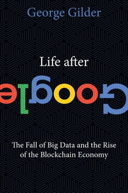 Life After Google, George Gilder - Ebook - 9781621576136