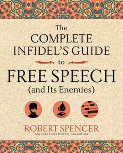 The Complete Infidel's Guide to Free Speech (and Its Enemies), Robert Spencer - Ebook - 9781621576518