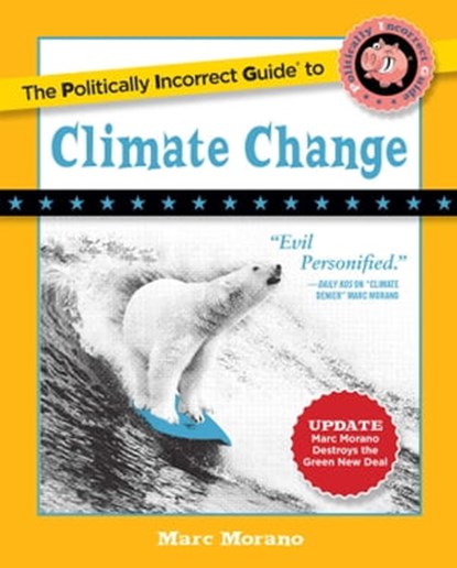 Politically Incorrect Guide to Climate Change, Marc Morano - Ebook - 9781621577577