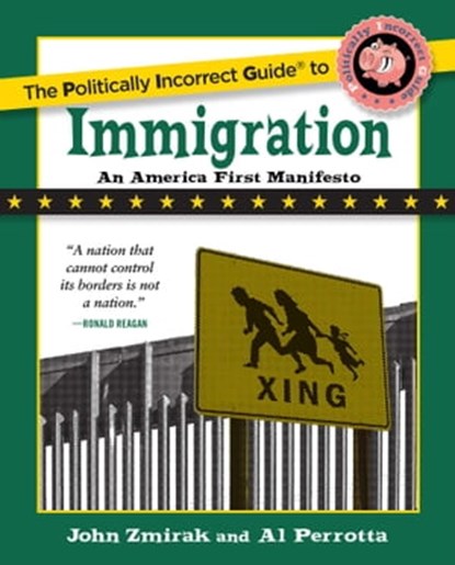 Politically Incorrect Guide to Immigration, John Zmirak ; Al Perrotta - Ebook - 9781621577584