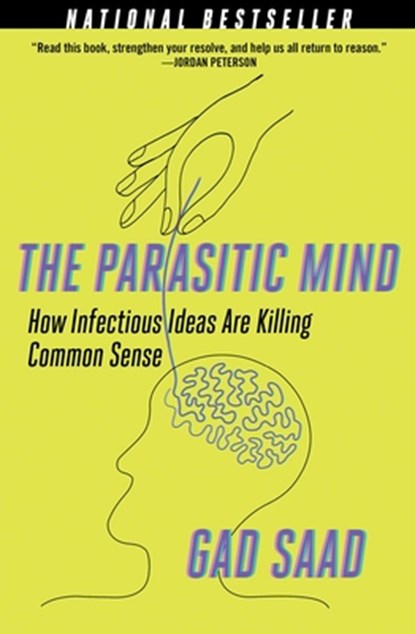 The Parasitic Mind: How Infectious Ideas Are Killing Common Sense, Gad Saad - Gebonden Gebonden - 9781621579595