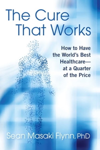 The Cure That Works, Sean Masaki Flynn, Ph.D. - Ebook - 9781621579625