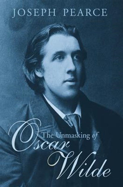The Unmasking of Oscar Wilde, Joseph Pearce - Paperback - 9781621640592