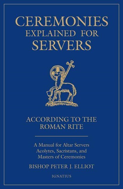 CEREMONIES EXPLAINED FOR SERVE, Peter J. Elliott - Paperback - 9781621642992