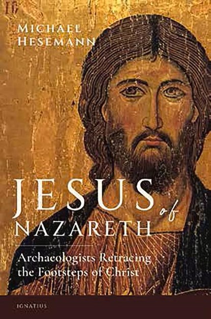 Jesus of Nazareth: Archaeologists Retracing the Footsteps of Christ, Michael Hesemann - Paperback - 9781621643074