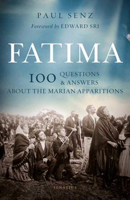 Fatima: 100 Questions and Answers about the Marian Apparitions, Paul Senz - Paperback - 9781621644378