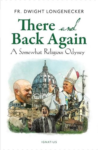 There and Back Again: A Somewhat Religious Odyssey, Dwight Longenecker - Paperback - 9781621646266