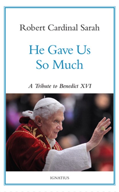 He Gave Us So Much: A Tribute to Benedict XVI, Robert Sarah - Gebonden - 9781621646846