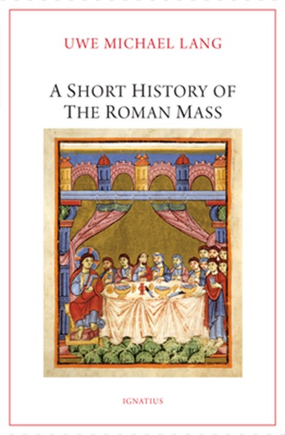 A Short History of the Roman Mass, Uwe Michael Lang - Paperback - 9781621646976