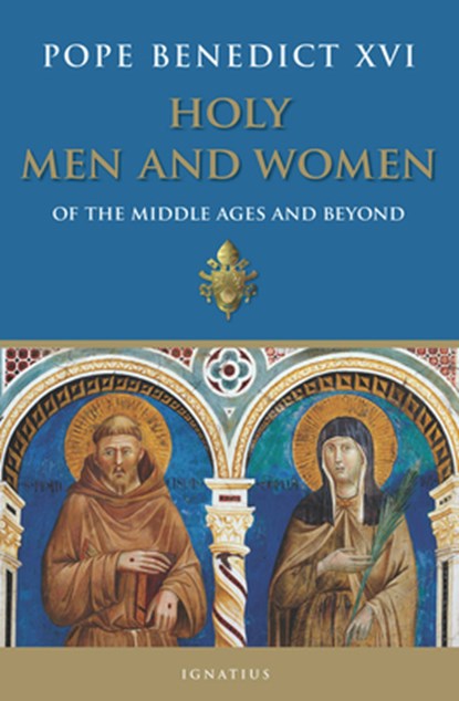 Holy Men and Women: Of the Middle Ages and Beyond, Pope Benedict XVI - Paperback - 9781621648871