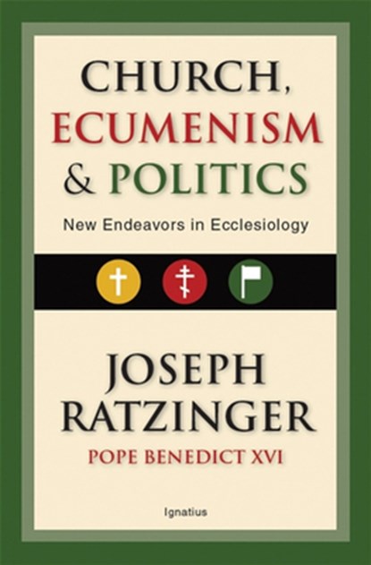 Church, Ecumenism and Politics: New Endeavors in Ecclesiology, Joseph Ratzinger - Paperback - 9781621648888
