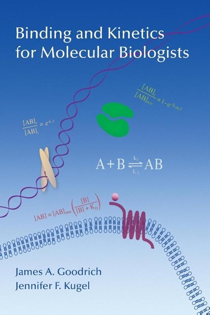Binding and Kinetics for Molecular Biologists, James A (University of Colorado Boulder) Goodrich ; Jennifer F (University of Colorado Kugel - Paperback - 9781621820796