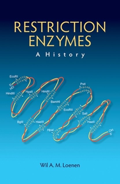 Restriction Enzymes: A History, Wil A M (Leiden University Medical Center) Loenen - Gebonden - 9781621821052