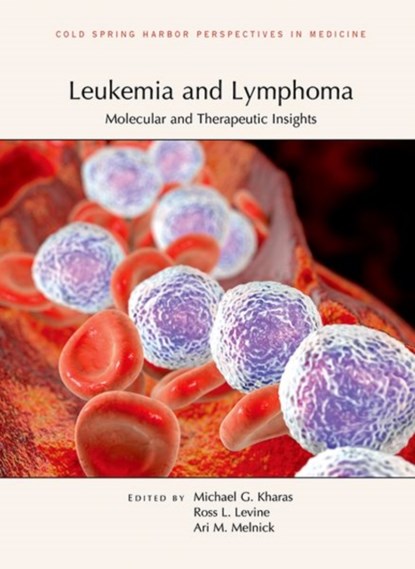 Leukemia and Lymphoma: Molecular and Therapeutic Insights, Michael G (Center for Experimental Therapeutics Sloan Kettering Institute) Kharas ; Ross L (Memorial Sloan Kettering Cancer Center) Levine ; Ari M (Weill Cornell Medical College Cornell University) Melnick - Gebonden - 9781621821427