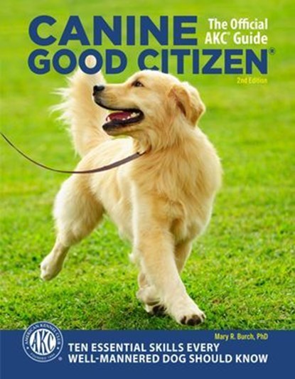 Canine Good Citizen - The Official AKC Guide, Mary R. Burch Ph.D - Ebook - 9781621871927