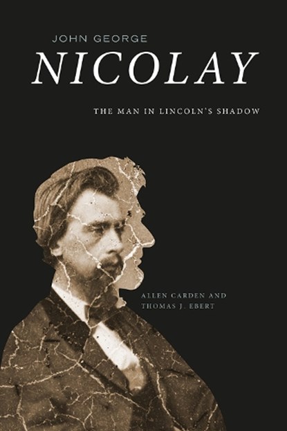 John George Nicolay, Allen Carden ; Thomas J. Ebert - Gebonden - 9781621904977