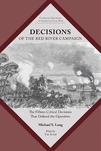 Decisions of the Red River Campaign: The Fifteen Critical Decisions That Defined the Operation, Michael S. Lang - Paperback - 9781621909163